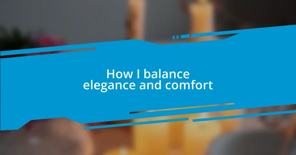 How I balance elegance and comfort