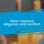 How I balance elegance and comfort