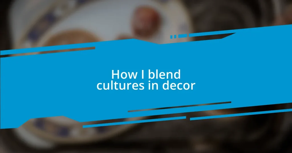 How I blend cultures in decor