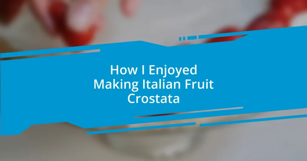 How I Enjoyed Making Italian Fruit Crostata