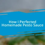 How I Perfected Homemade Pesto Sauce