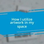 How I utilize artwork in my space