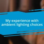 My experience with ambient lighting choices