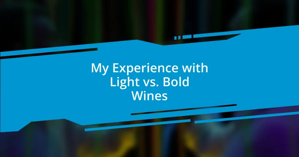 My Experience with Light vs. Bold Wines