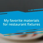 My favorite materials for restaurant fixtures