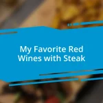 My Favorite Red Wines with Steak