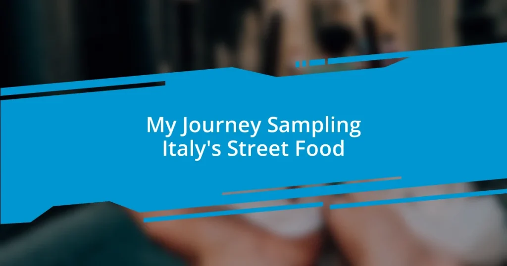 My Journey Sampling Italy’s Street Food