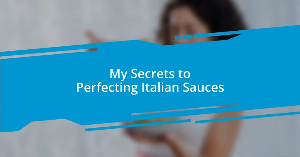 My Secrets to Perfecting Italian Sauces