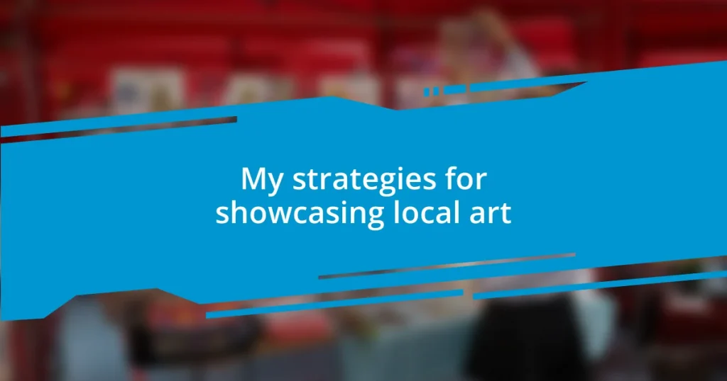 My strategies for showcasing local art