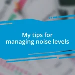 My tips for managing noise levels