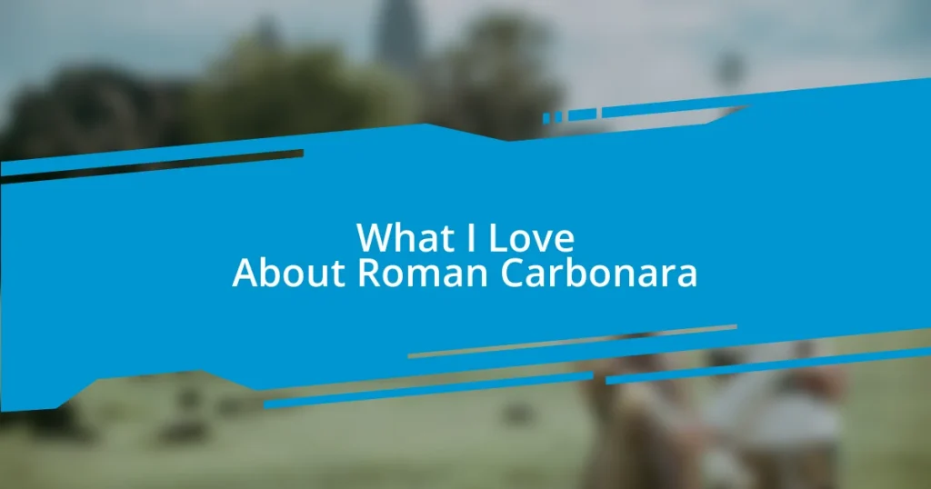 What I Love About Roman Carbonara