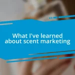 What I’ve learned about scent marketing