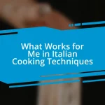 What Works for Me in Italian Cooking Techniques