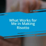 What Works for Me in Making Risotto