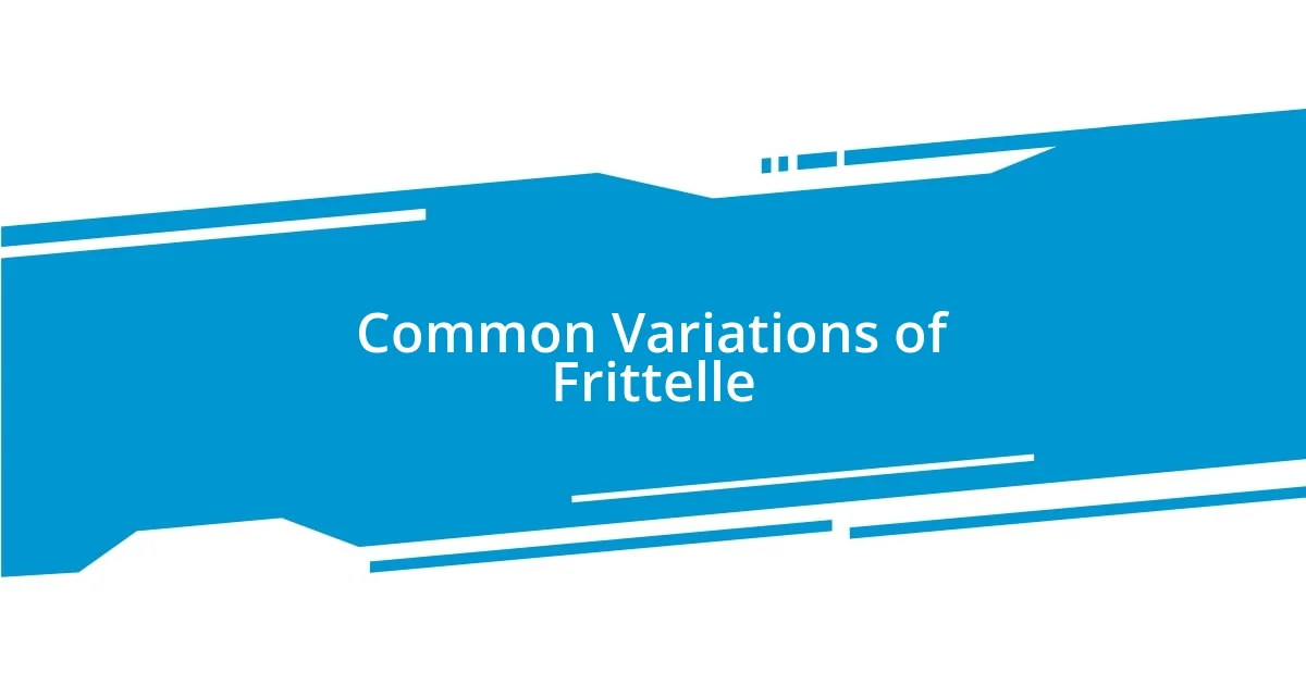 Common Variations of Frittelle