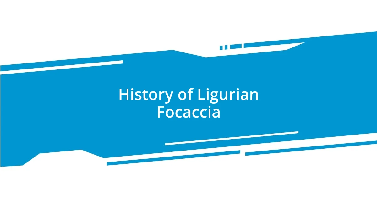 History of Ligurian Focaccia