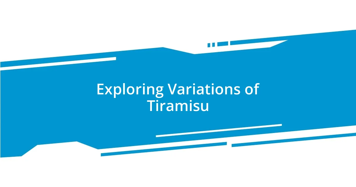 Exploring Variations of Tiramisu