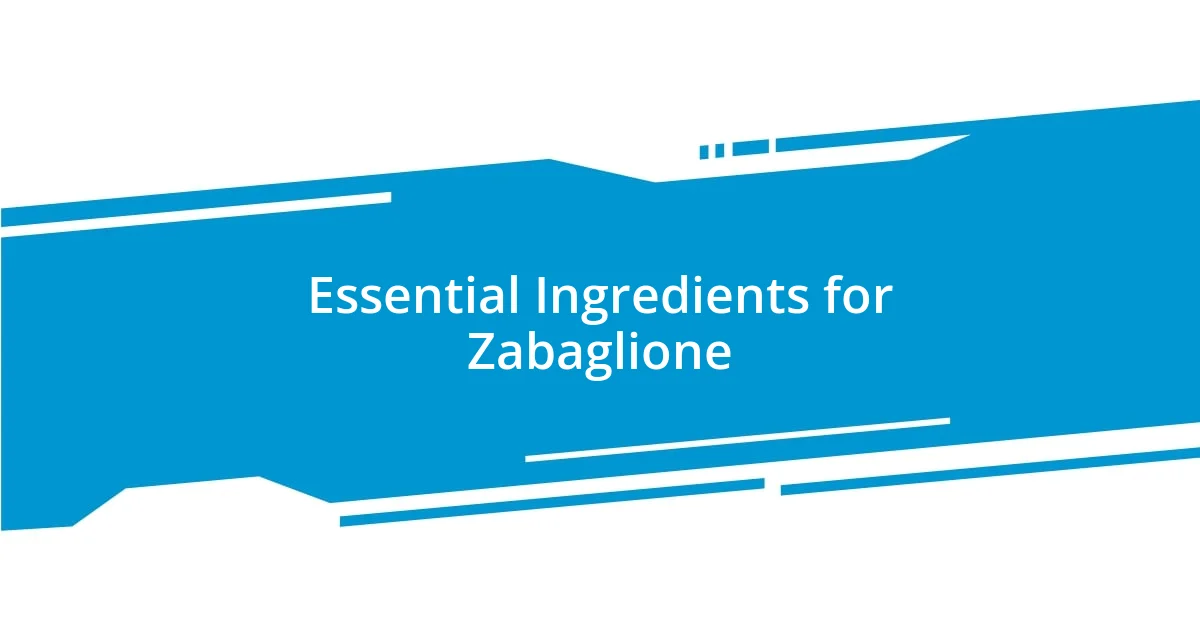 Essential Ingredients for Zabaglione