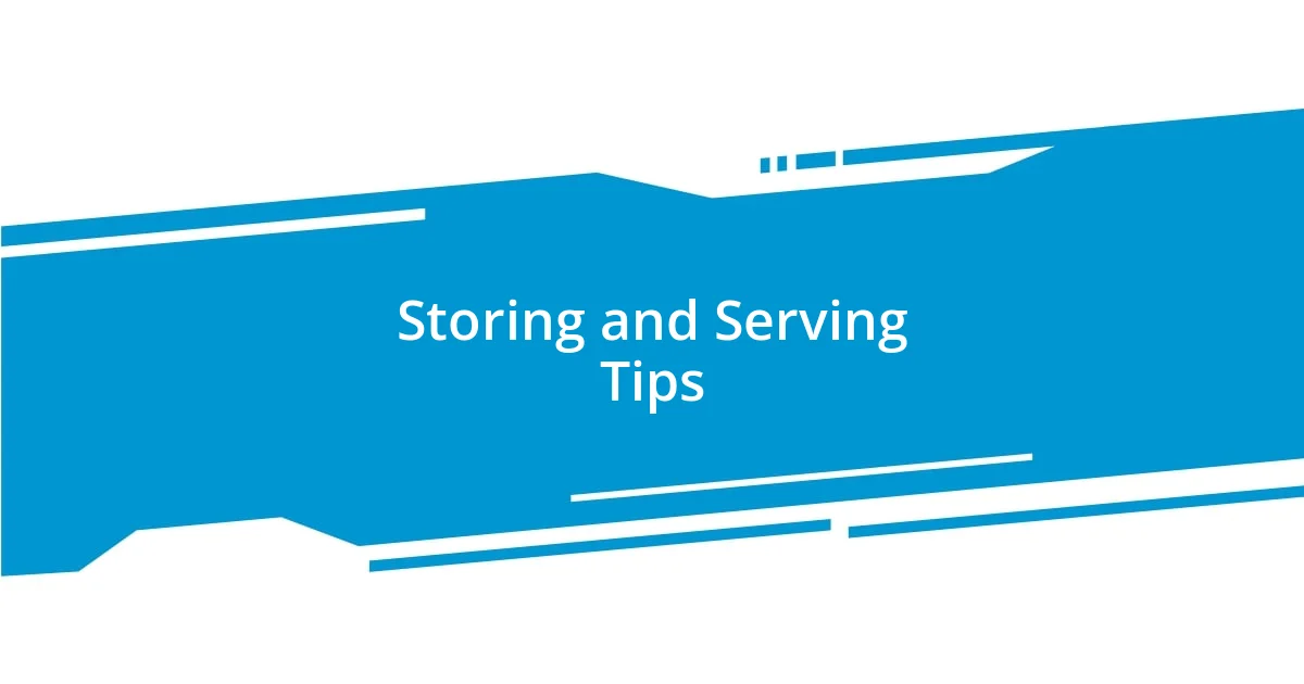 Storing and Serving Tips