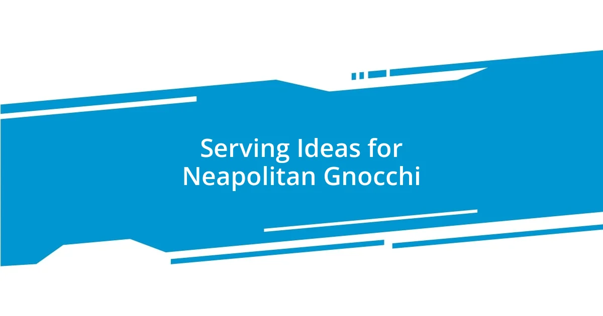 Serving Ideas for Neapolitan Gnocchi