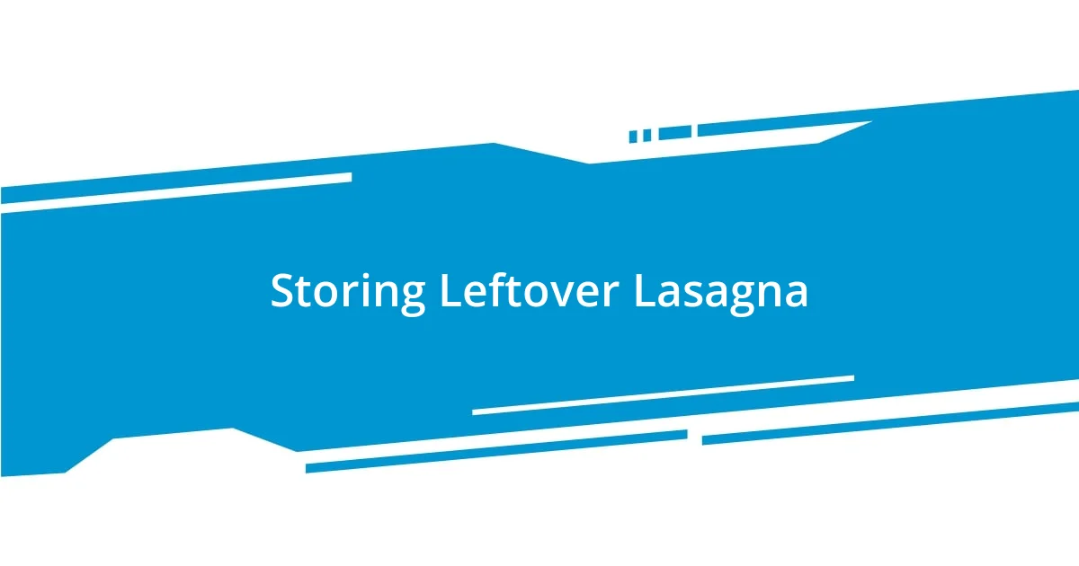 Storing Leftover Lasagna