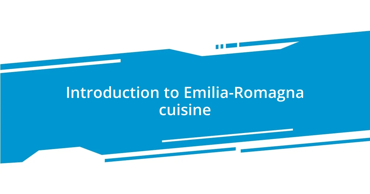 Introduction to Emilia-Romagna cuisine