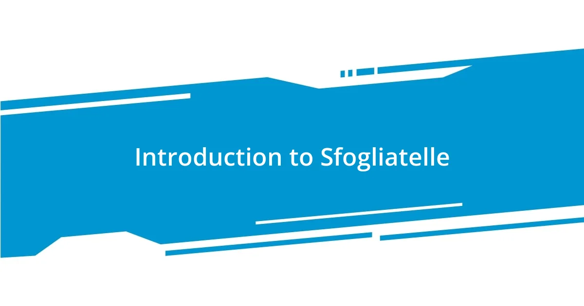 Introduction to Sfogliatelle