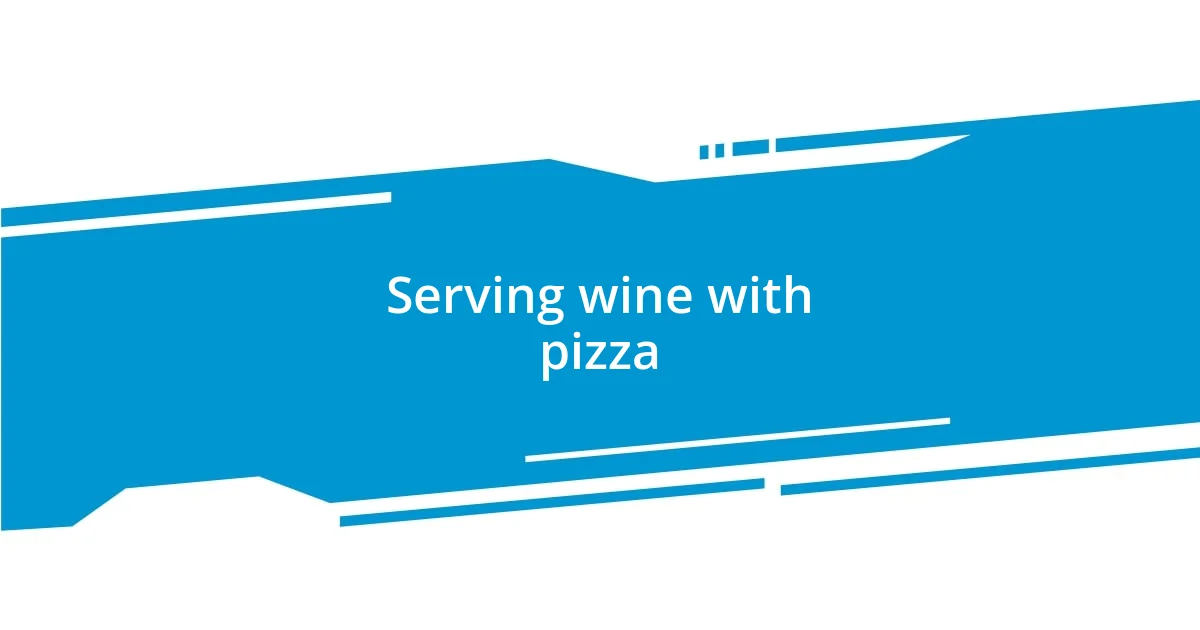 Serving wine with pizza