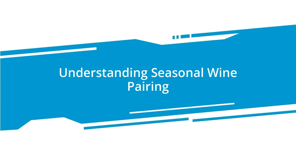 Understanding Seasonal Wine Pairing