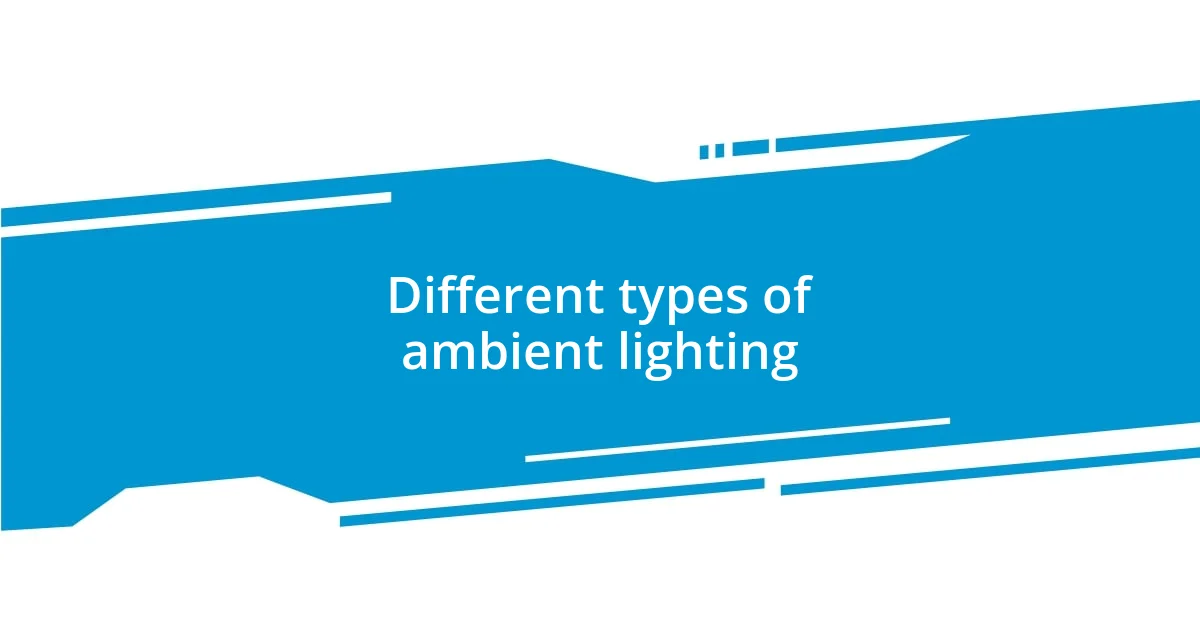 Different types of ambient lighting