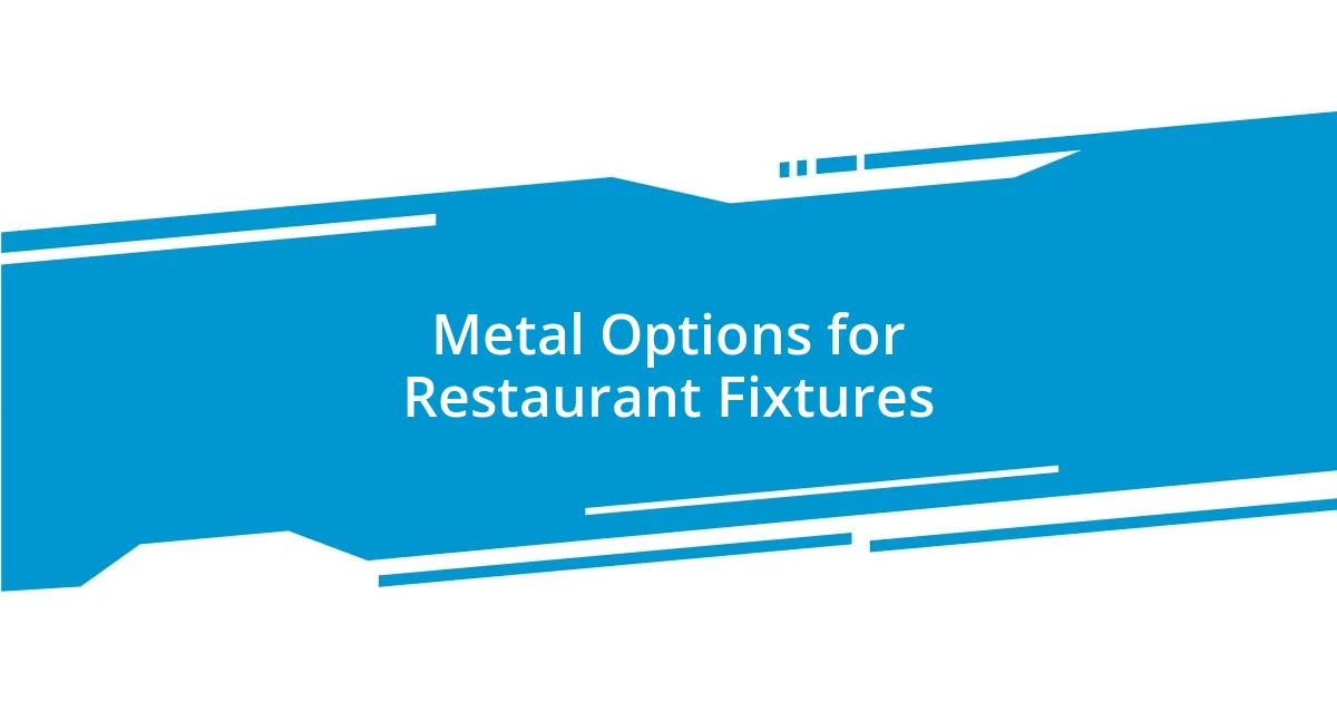 Metal Options for Restaurant Fixtures