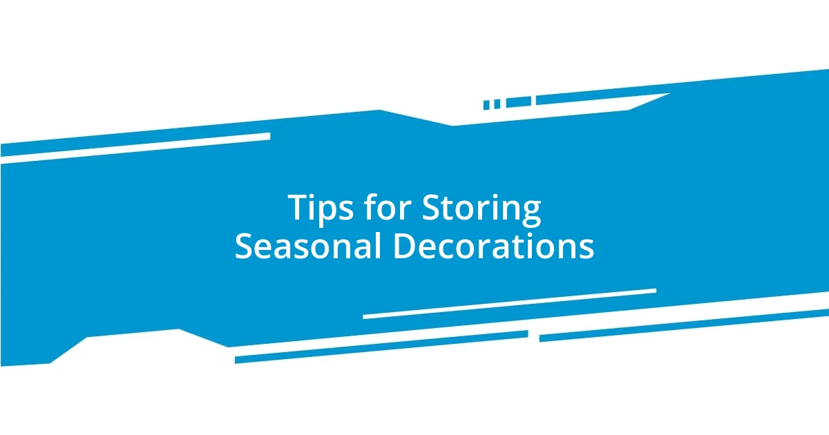 Tips for Storing Seasonal Decorations